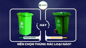Nên lựa chọn thùng rác HDPE hay thùng rác Composite để sử dụng?